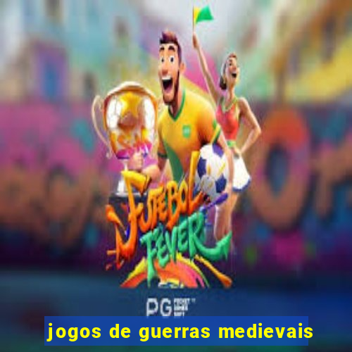 jogos de guerras medievais